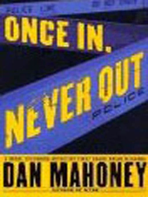 Title details for Once In, Never Out by Dan Mahoney - Available